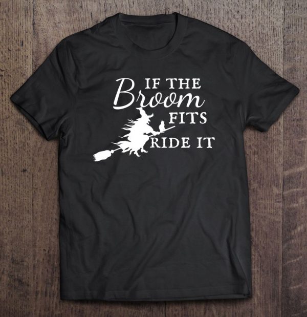 If The Broom Fits Ride It Halloween Witch Womens