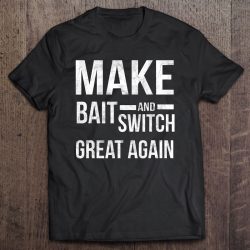 Make Bait And Switch Great Again