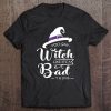 You Say Witch Like It’s A Bad Thing Halloween