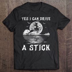 Yes I Can Drive A Stick Halloween Witch Riding Broomstick