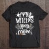 Womens Even Witches Need Coffee Gag Halloween Coffee Lover Novelty