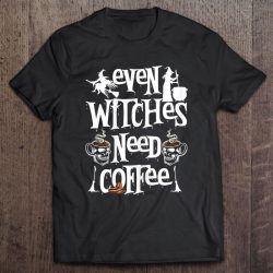 Womens Even Witches Need Coffee Gag Halloween Coffee Lover Novelty