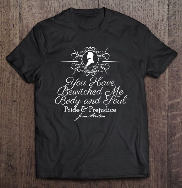 Womens Jane Austen Bewitched Me Body & Soul Mr. Darcy Fans Gift