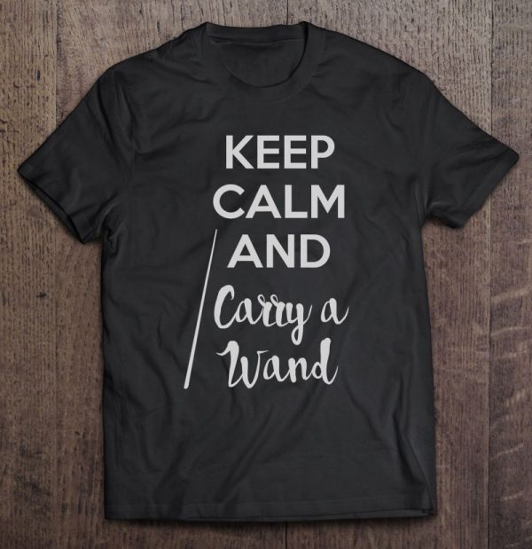 Keep Calm And Carry A Wand Shirt, Funny Wizard Witch