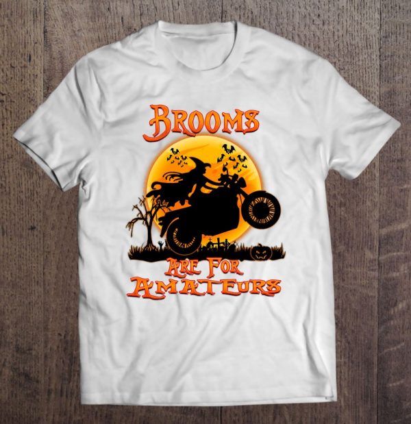 Brooms Are For Amateurs Witches Motorcycle Gift Halloween