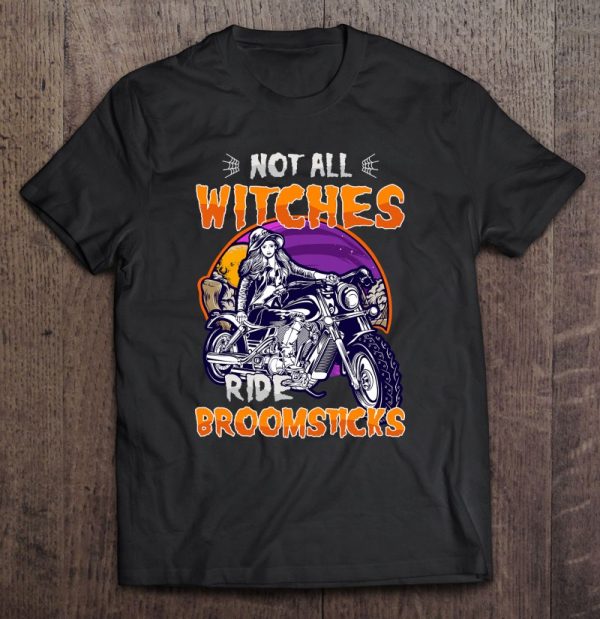 Halloween Witch Not All Witches Ride Broomsticks Biker Girl