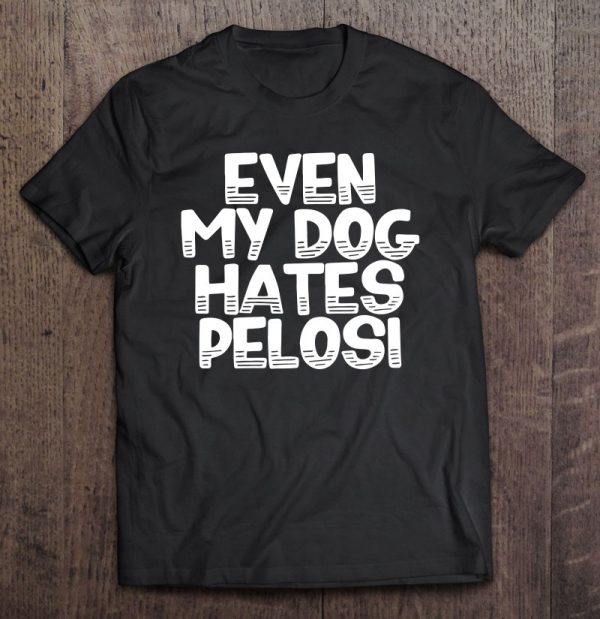 Womens Even My Dog Hates Pelosi Stop The Witch Hunt Now Trump 2020 Ver2