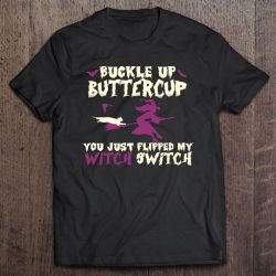 Buckle Up Buttercup Flipped My Witch Switch Funny Halloween