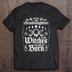 We Are The Granddaughters Of The Witches You Couldn’t Burn