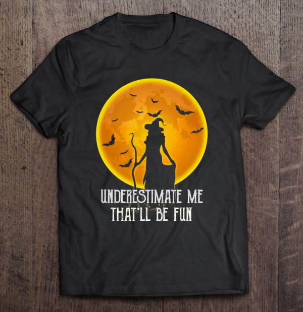 Underestimate Me That’ll Be Fun Witch Halloween Gift