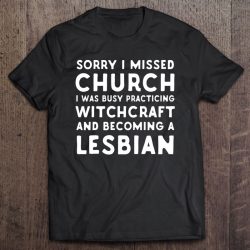 Sorry Church I Was Practicing Witchcraft Becoming A Lesbian