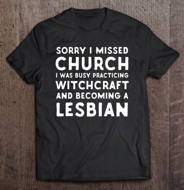 Sorry Church I Was Practicing Witchcraft Becoming A Lesbian