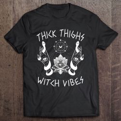 Thick Thighs Witch Vibes Funny Witches Womens Esoteric