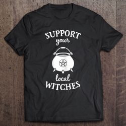 Support Your Local Witches Coven Wicca Party Funny