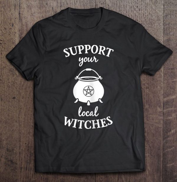 Support Your Local Witches Coven Wicca Party Funny