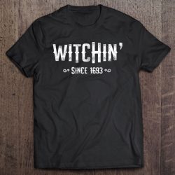 Witchin’ Shirt Salem Witch Trials Halloween Witch