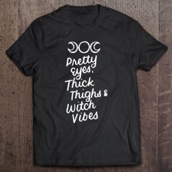 Pretty Eyes Thick Thighs Witch Vibes Halloween Wiccan Gifts