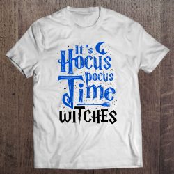It’s Hocus Pocus Time Witches Cute Halloween Shirt Gift