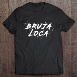 Bruja Loca Crazy Witch Funny Halloween Shirt Ladies Costume