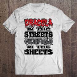 Halloween Shirt Dracula In The Streets Wolfman In The Sheets