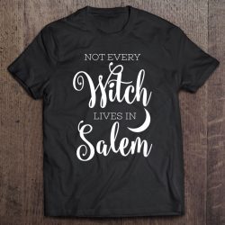 Not Every Witch Lives In Salem Funny Scary Halloween