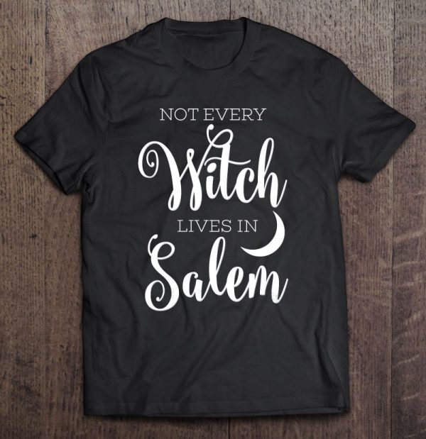 Not Every Witch Lives In Salem Funny Scary Halloween