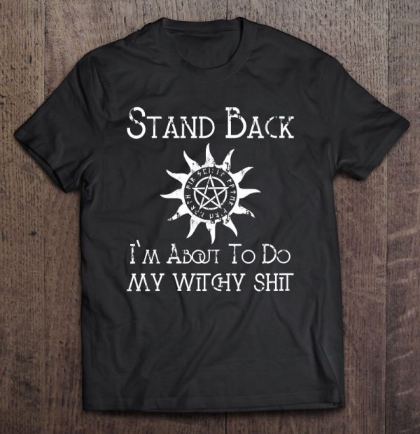 Womens Stand Back I’m About To Do My Witchy Shit Funny Wiccan V-Neck