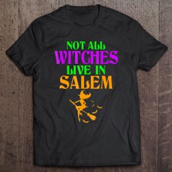 Not All Witches Live In Salem Halloween Funny Broom