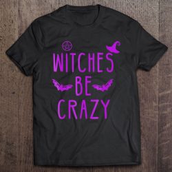 Witches Be Crazy Halloween Tshirt For Crazy Psycho Witches