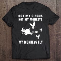 Not My Circus Not My Monkeys My Monkeys Fly Witch Halloween