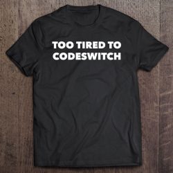 Too Tired To Codeswitch Hooded