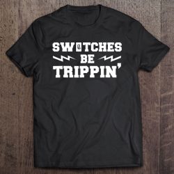Mens Switches Be Trippin Funny Electrician Gift