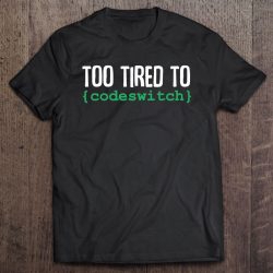 Too Tired To Codeswitch Language Programmer Funny Quote