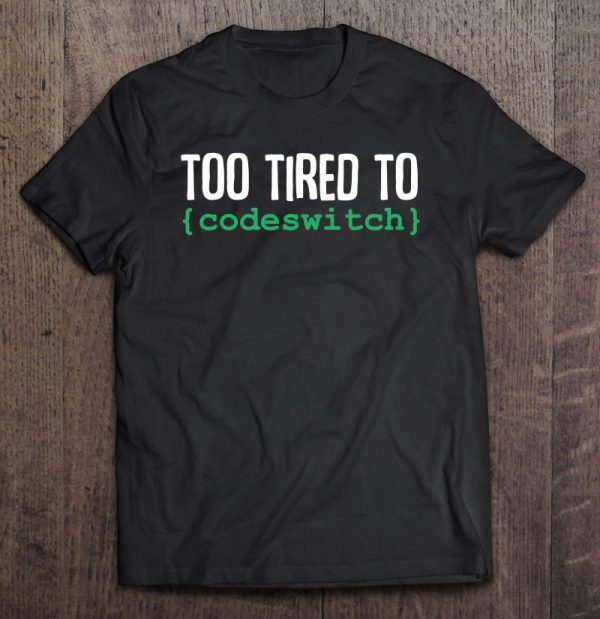 Too Tired To Codeswitch Language Programmer Funny Quote