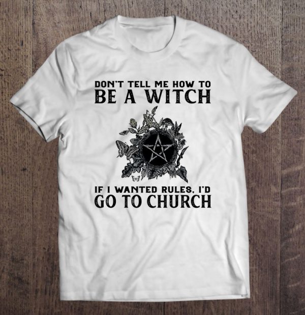 Witchcraft Funny Don’t Tell Me How To Be A Witch Pentagram Butterflies