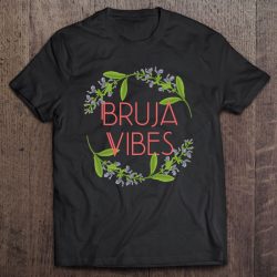 Perfect Bruja Vibes Tshirt For Wiccan Latina Witches To Love