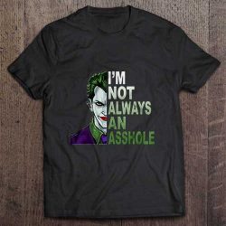 I’m Not Always An Asshole – Joker