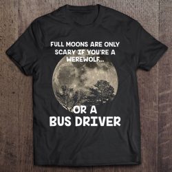 Full Moons Are Only Scary If You’re A Werewolf Or A Bus Driver