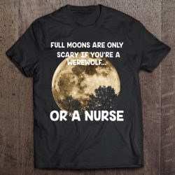 Full Moons Are Only Scary If You’re A Werewolf Or A Nurse Version2