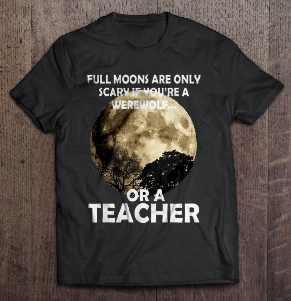 Full Moons Are Only Scary If You’re A Werewolf Or A Teacher