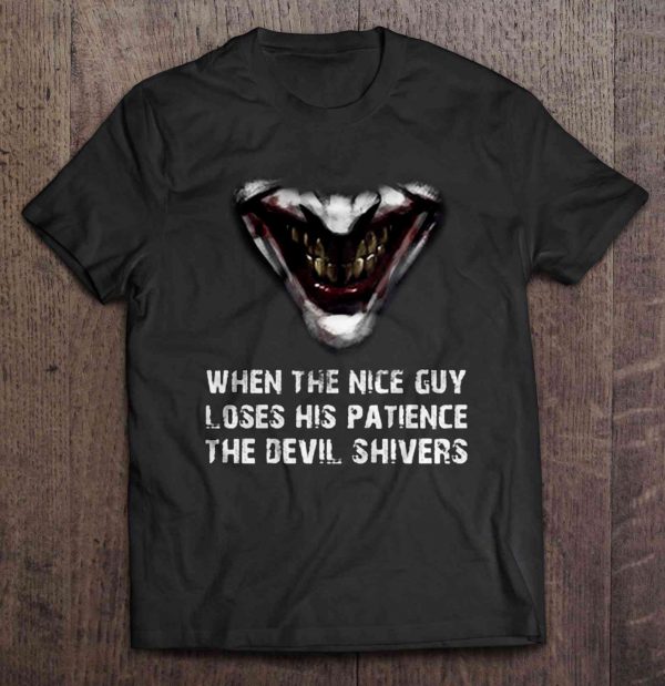 When The Nice Guy Loves His Patience The Devil Shivers – Joker