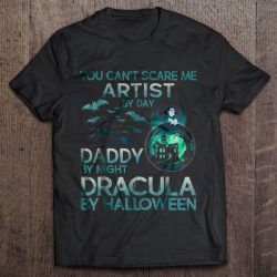 You Can’t Scare Me Artist By Day Daddy By Night Dracula By Halloween
