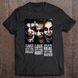 Trust Gets You Killed Love Gets You Hurt And Being Real Gets You Hated – The Joker