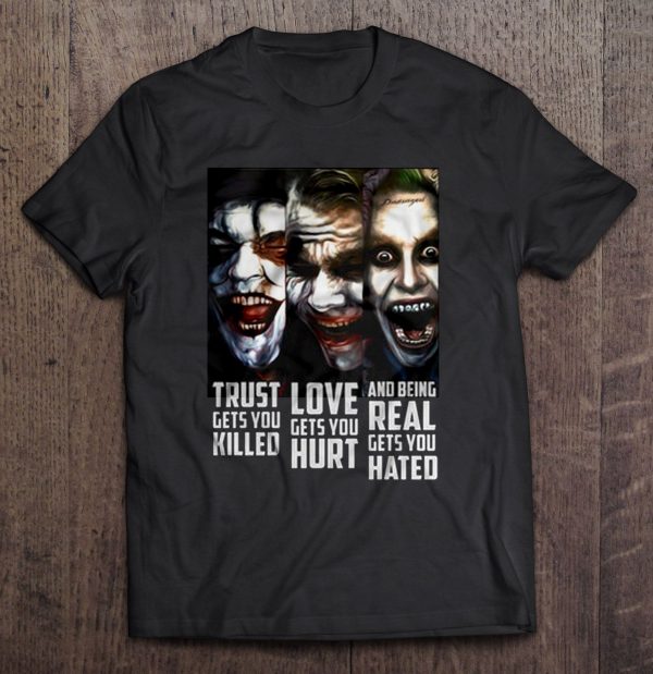 Trust Gets You Killed Love Gets You Hurt And Being Real Gets You Hated – The Joker