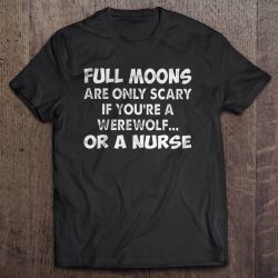 Full Moons Are Only Scary If You’re A Werewolf Or A Nurse