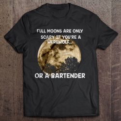 Full Moons Are Only Scary If You’re A Werewolf Or A Bartender