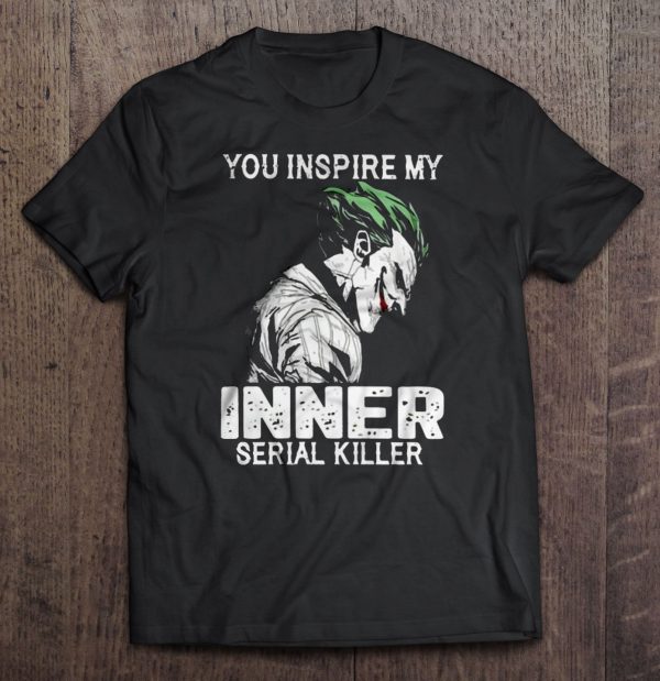 You inspire my Inner serial Killer – Joker