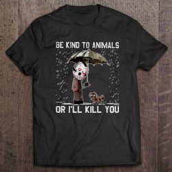 Be Kind To Animals Or I’ll Kill You – Jason Voorhees