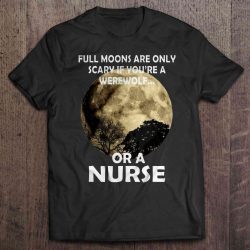 Full Moons Are Only Scary If You’re A Werewolf Or A Nurse Moon Version