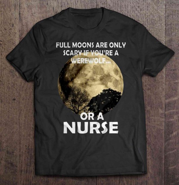 Full Moons Are Only Scary If You’re A Werewolf Or A Nurse Moon Version